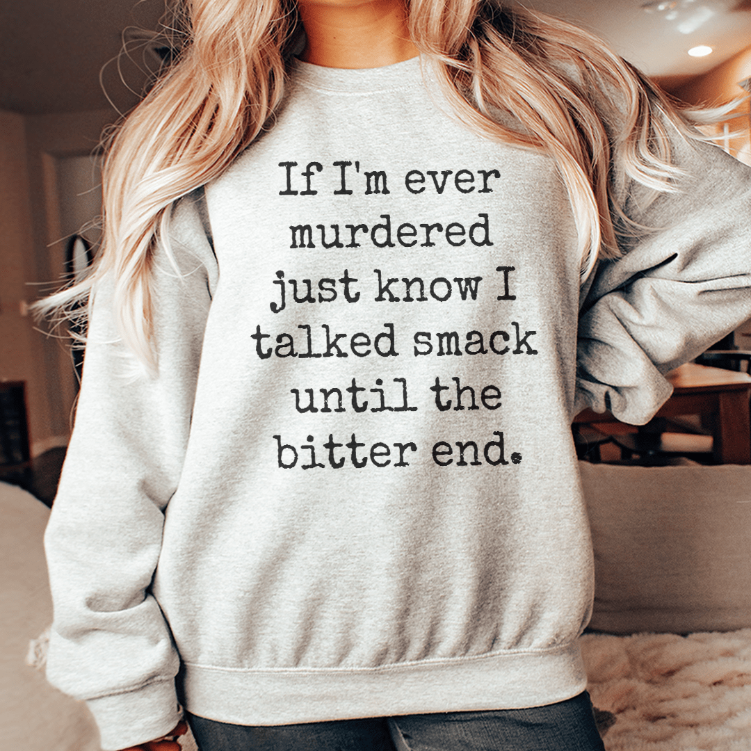 If I'm Ever Murdered Just Know I Talked Smack Until