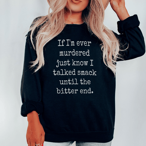 If I'm Ever Murdered Just Know I Talked Smack Until